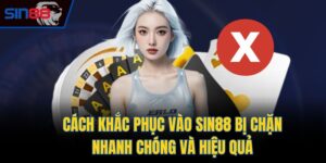 khắc phục vào Sin88 bị chặn