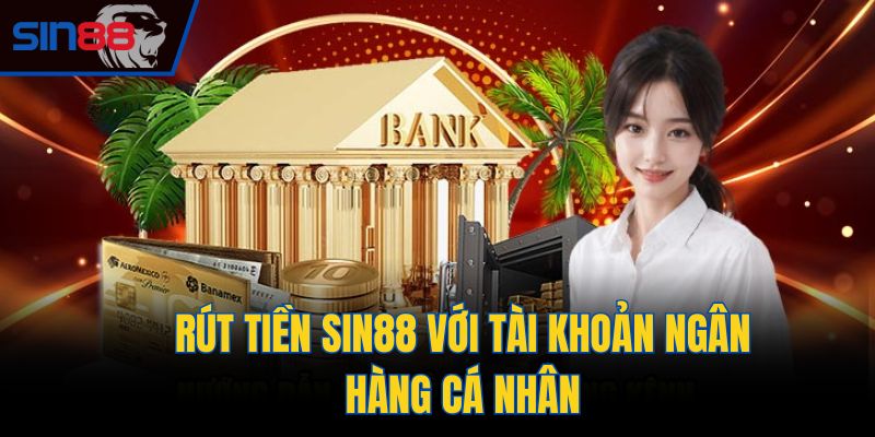 Rút tiền Sin88 với tài khoản ngân hàng cá nhân