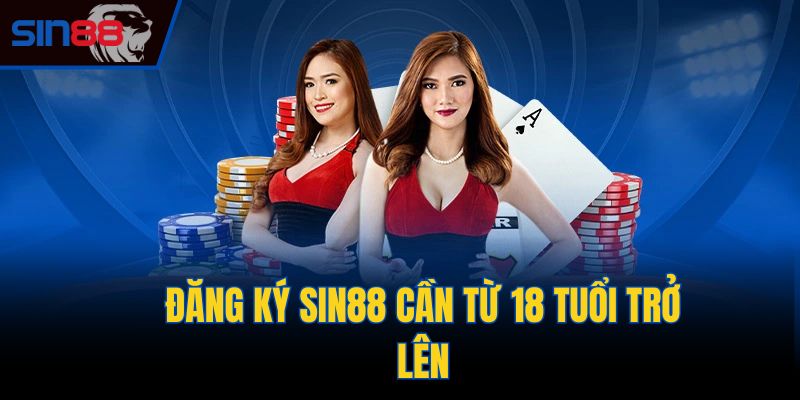 Đăng ký Sin88 cần từ 18 tuổi trở lên