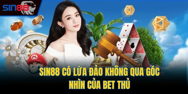 Sin88 có lừa đảo không qua góc nhìn của bet thủ
