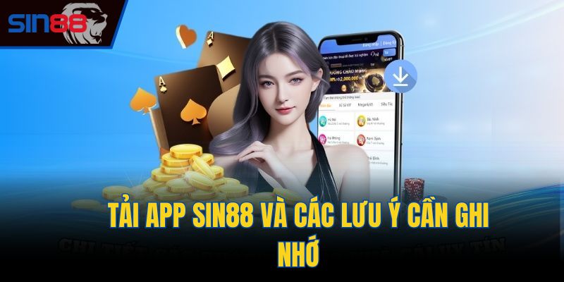 Tải app Sin88 và các lưu ý cần ghi nhớ