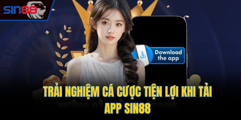 Trải nghiệm cá cược tiện lợi khi tải app Sin88