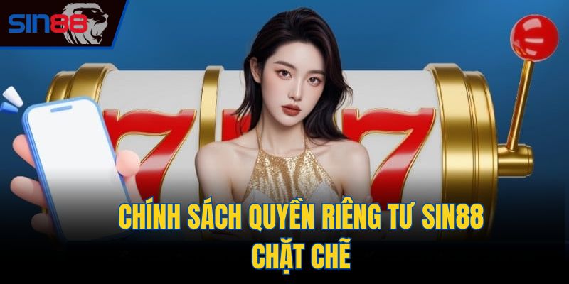 Chính sách quyền riêng tư Sin88 chặt chẽ