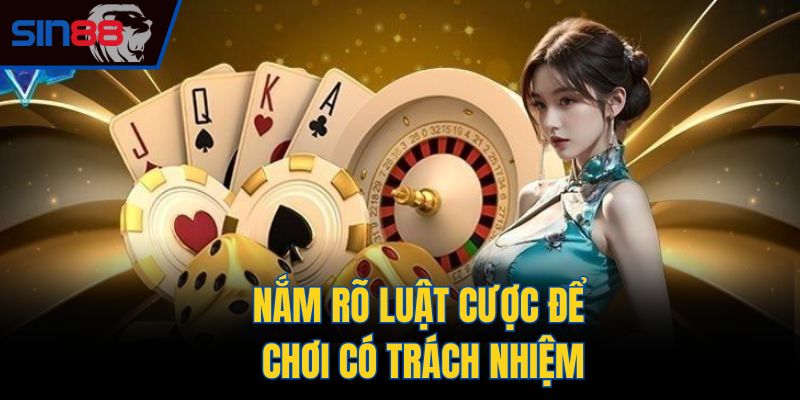 Nắm rõ luật cược để chơi có trách nhiệm