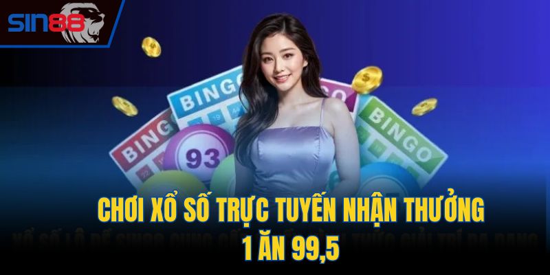 Chơi xổ số trực tuyến nhận thưởng 1 ăn 99,5