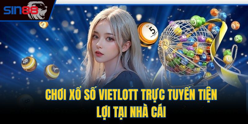 Chơi xổ số Vietlott trực tuyến tiện lợi tại nhà cái