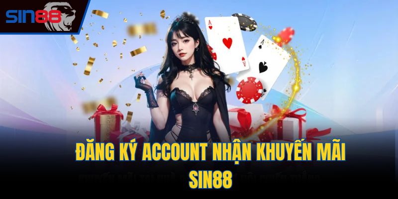 Đăng ký account nhận khuyến mãi Sin88