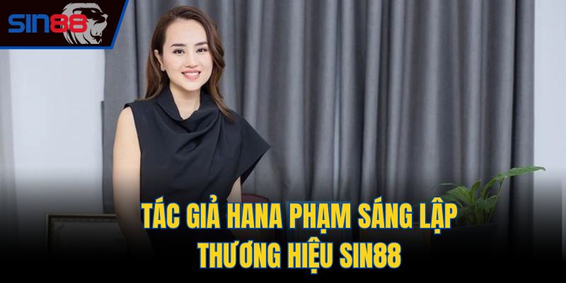 Tác giả Hana Phạm sáng lập thương hiệu Sin88
