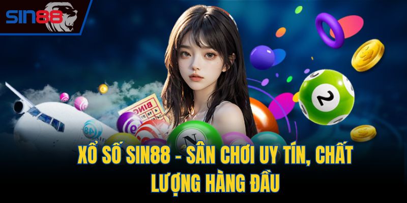 Xổ số Sin88 - Sân chơi uy tín, chất lượng hàng đầu
