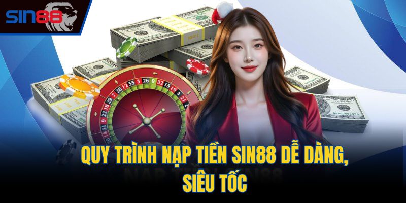 Quy trình nạp tiền Sin88 dễ dàng, siêu tốc