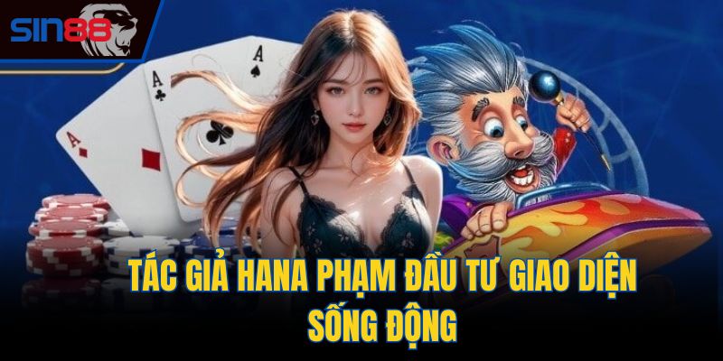 Tác giả Hana Phạm đầu tư giao diện sống động