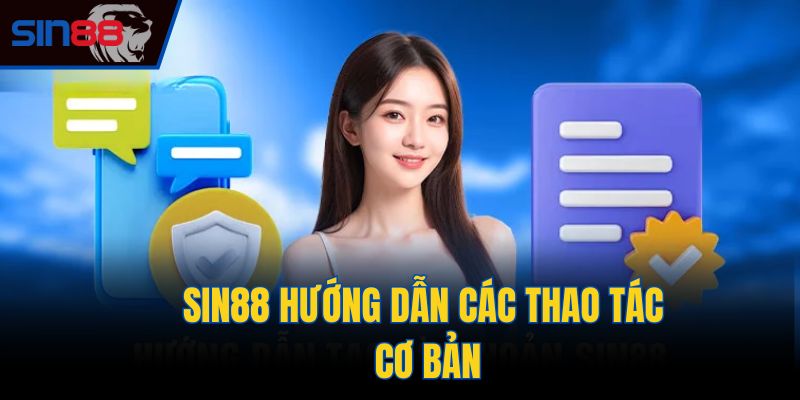 Sin88 hướng dẫn các thao tác cơ bản