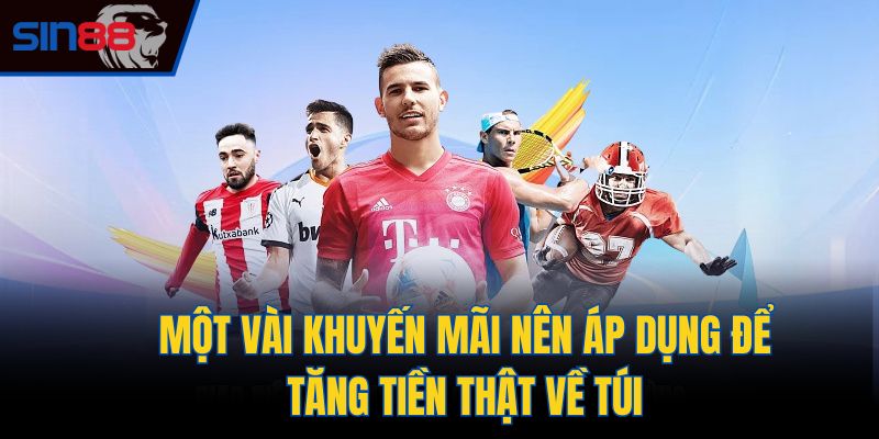 Một vài khuyến mãi nên áp dụng để tăng tiền thật về túi