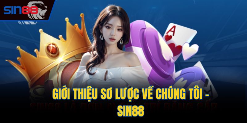 Giới thiệu sơ lược về chúng tôi - Sin88