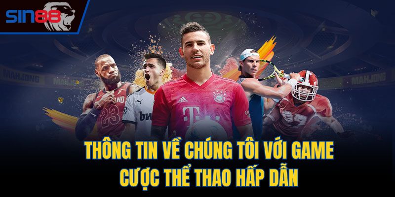 Thông tin về chúng tôi với game cược thể thao hấp dẫn