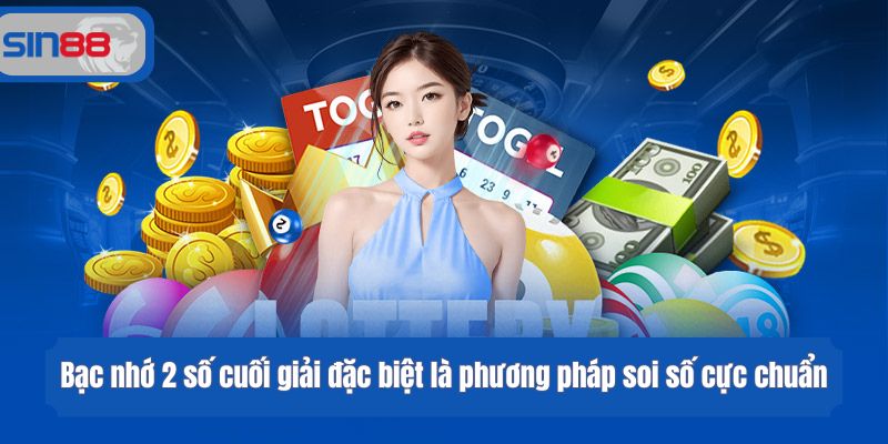 Bạc nhớ 2 số cuối giải đặc biệt là phương pháp soi số cực chuẩn