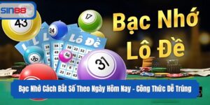 Bạc Nhớ Cách Bắt Số Theo Ngày Hôm Nay - Công Thức Dễ Trúng