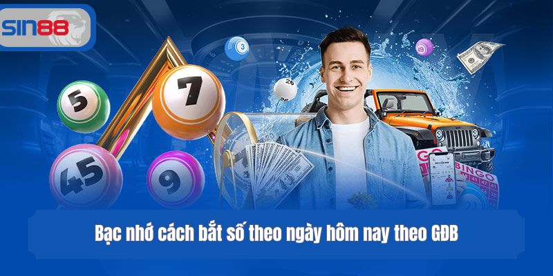 Bạc nhớ cách bắt số theo ngày hôm nay theo GĐB