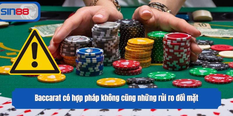 Baccarat có hợp pháp không cũng những rủi ro đối mặt