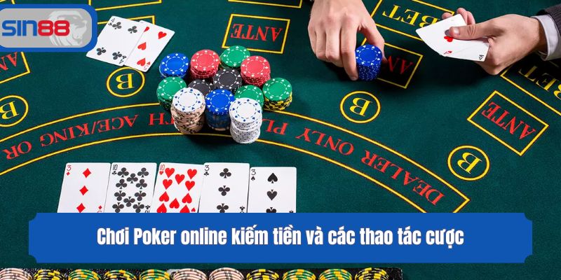 Chơi Poker online kiếm tiền và các thao tác cược