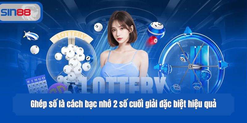Ghép số là cách bạc nhớ 2 số cuối giải đặc biệt hiệu quả