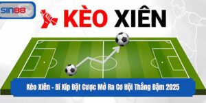 Kèo Xiên - Bí Kíp Đặt Cược Mở Ra Cơ Hội Thắng Đậm 2025