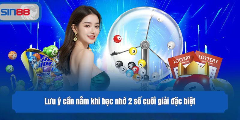 Lưu ý cần nắm khi bạc nhớ 2 số cuối giải đặc biệt