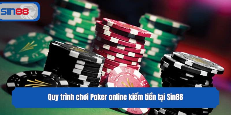Quy trình chơi Poker online kiếm tiền tại Sin88