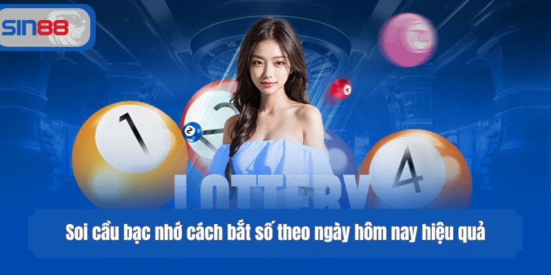 Soi cầu bạc nhớ cách bắt số theo ngày hôm nay hiệu quả