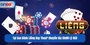 Tại Sao Đánh Liêng Hay Thua? Chuyên Gia Sin88 Lý Giải